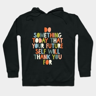 Do Something Today That Your Future Self Will Thank You For in black white orange and peach fuzz Hoodie